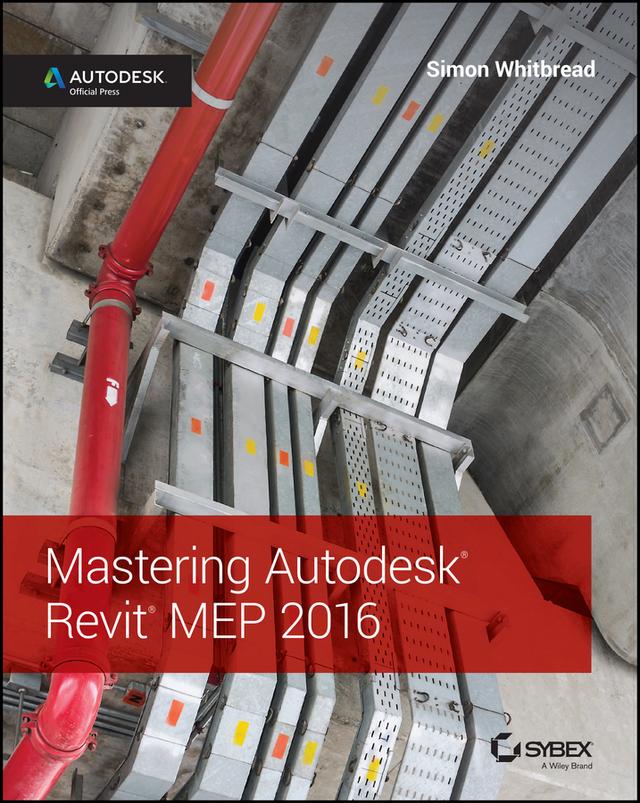 Mastering Autodesk Revit MEP 2016 by Simon Whitbread