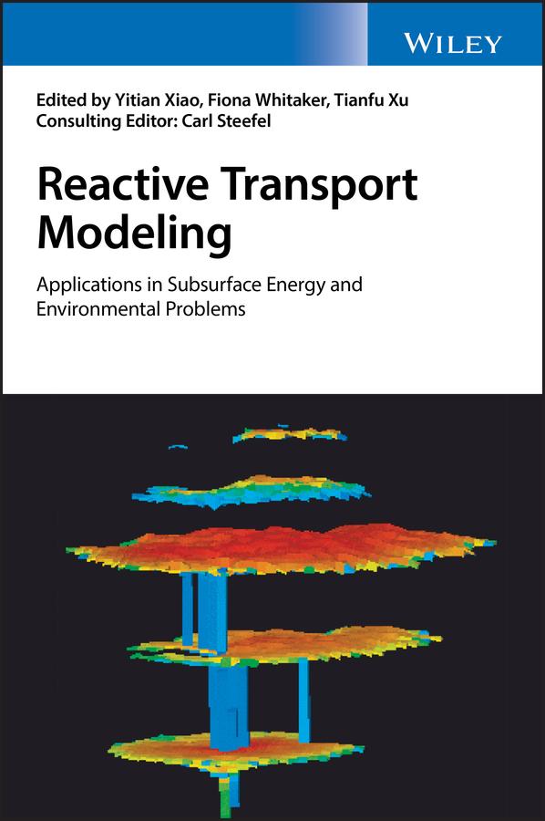 Reactive Transport Modeling by Carl Steefel, Fiona Whitaker, Tianfu Xu, Yitian Xiao