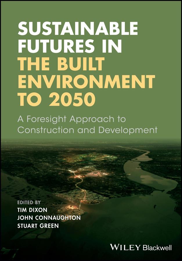 Sustainable Futures in the Built Environment to 2050 by John Connaughton, Stuart Green, Tim Dixon