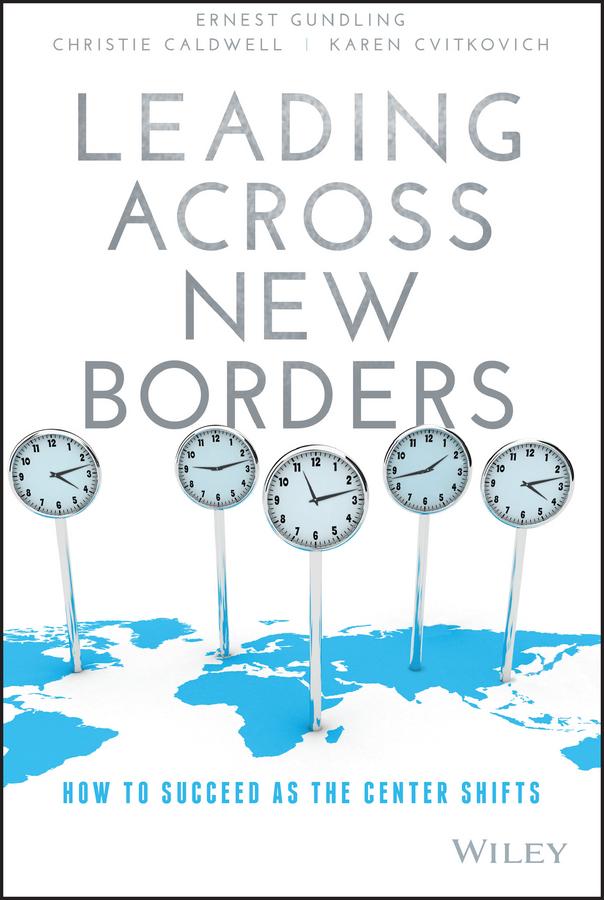 Leading Across New Borders by Christie Caldwell, Ernest Gundling, Karen Cvitkovich