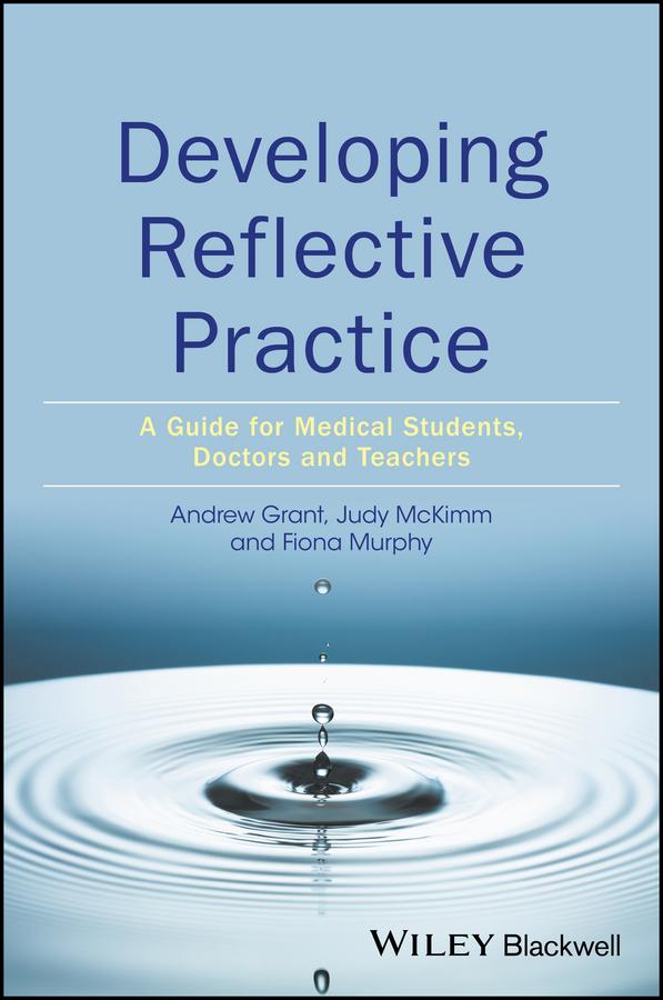 Developing Reflective Practice by Andy Grant, Fiona Murphy, Judy McKimm