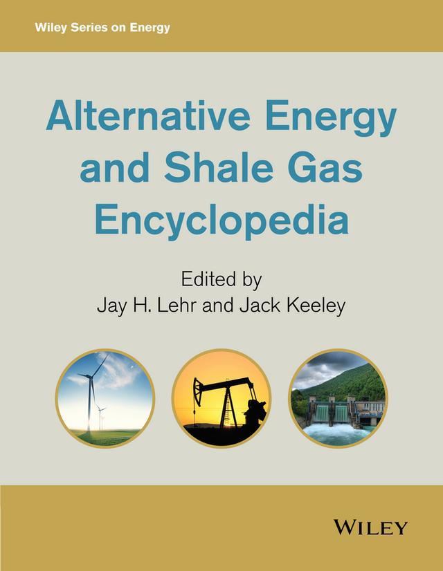 Alternative Energy and Shale Gas Encyclopedia by Jack Keeley, Jay H. Lehr