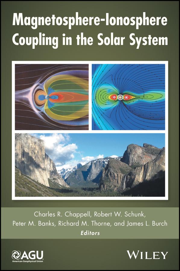 Magnetosphere-Ionosphere Coupling in the Solar System by Charles R. Chappell, James L. Burch, Peter M. Banks, Richard M. Thorne, Robert W. Schunk