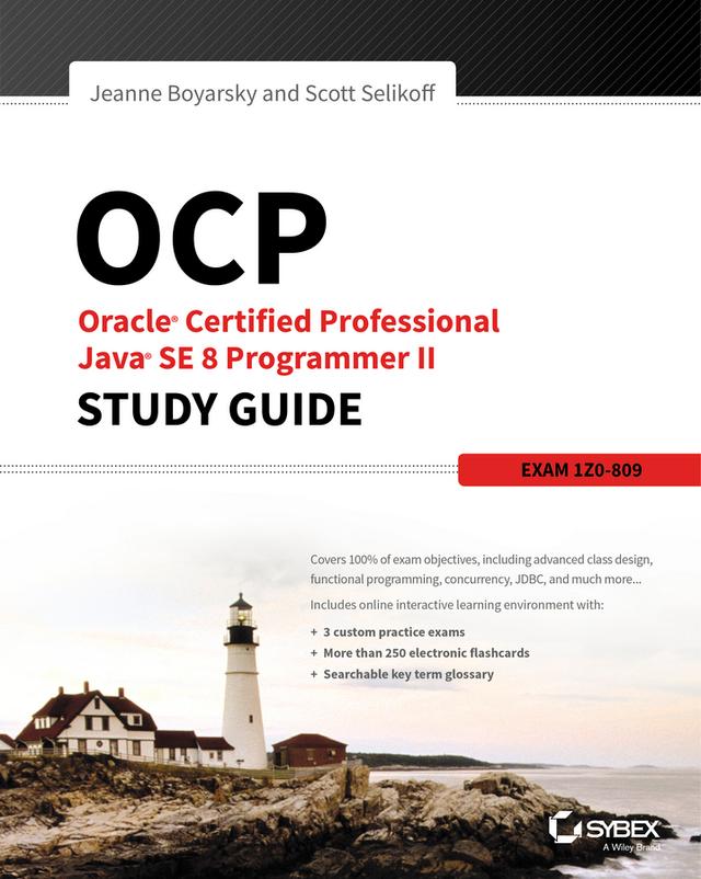 OCP: Oracle Certified Professional Java SE 8 Programmer II Study Guide by Jeanne Boyarsky, Scott Selikoff