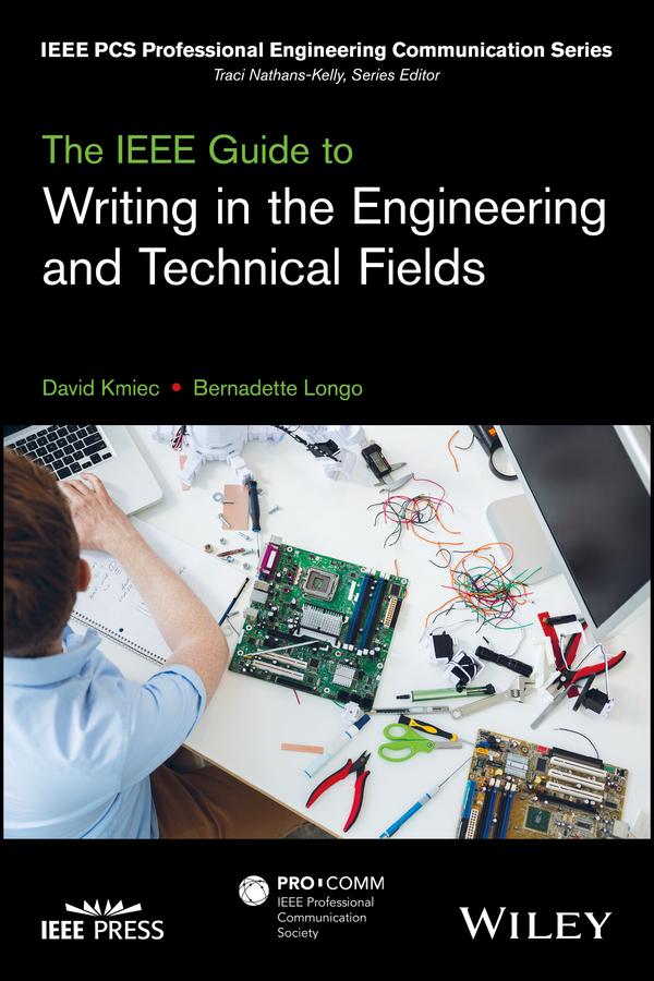 The IEEE Guide to Writing in the Engineering and Technical Fields by Bernadette Longo, David Kmiec