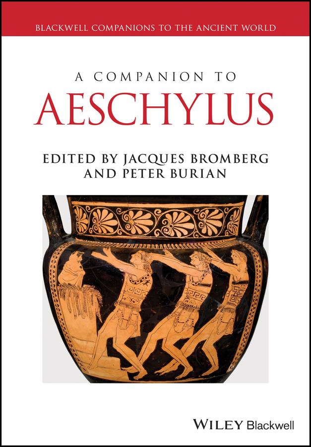 A Companion to Aeschylus by Jacques A. Bromberg, Peter Burian