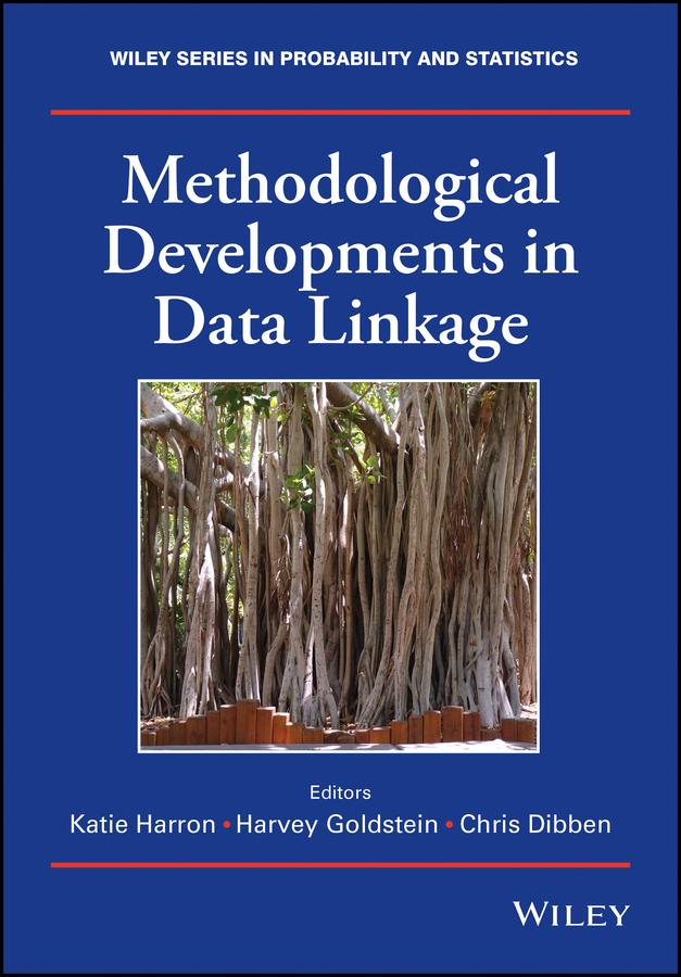 Methodological Developments in Data Linkage by Chris Dibben, Harvey Goldstein, Katie Harron