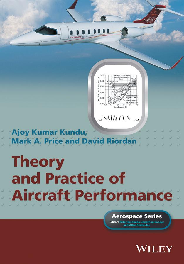 Theory and Practice of Aircraft Performance by Ajoy Kumar Kundu, Allan Seabridge, David Riordan, Jonathan Cooper, Mark A. Price, Peter Belobaba