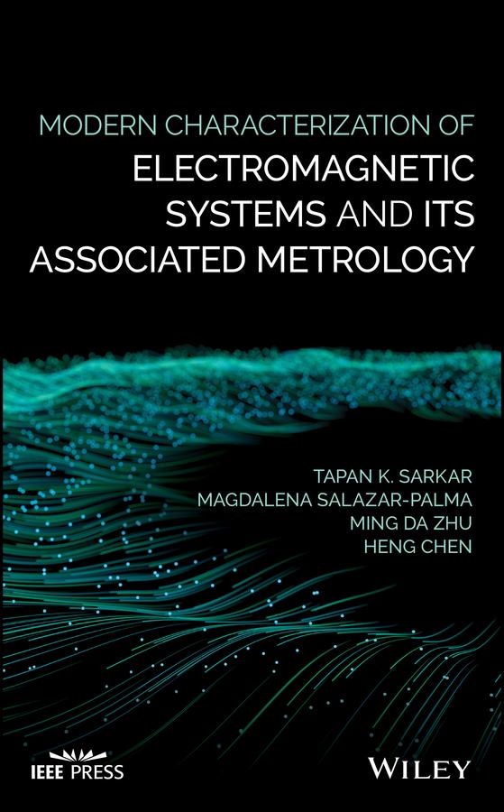 Modern Characterization of Electromagnetic Systems and its Associated Metrology by Heng Chen, Magdalena Salazar-Palma, Ming Da Zhu, Tapan K. Sarkar