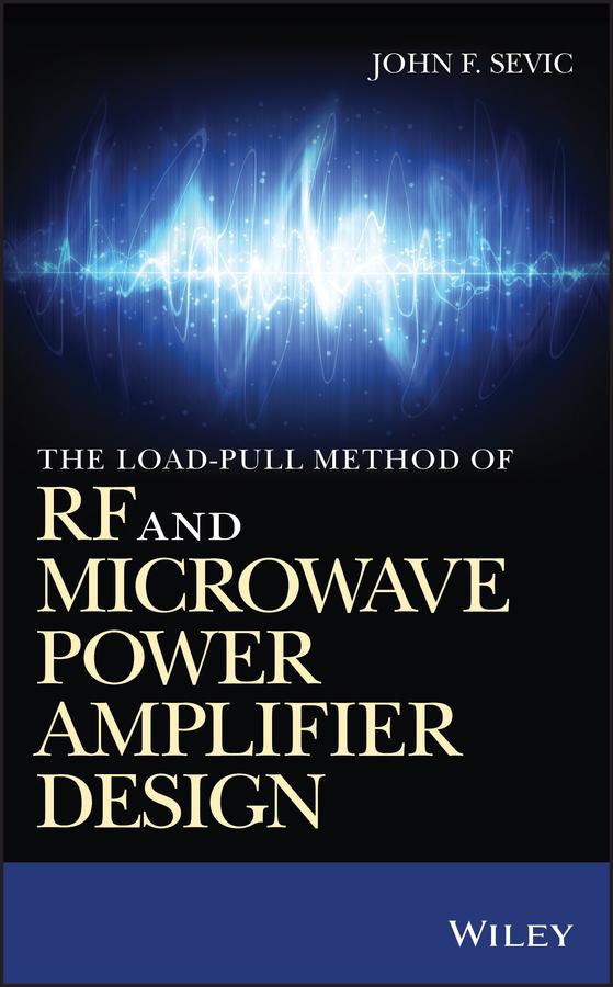 The Load-pull Method of RF and Microwave Power Amplifier Design by John F. Sevic