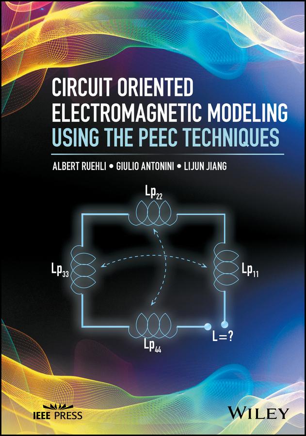 Circuit Oriented Electromagnetic Modeling Using the PEEC Techniques by Albert Ruehli, Giulio Antonini, Lijun Jiang