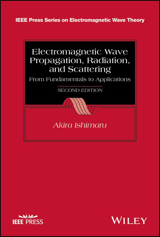Electromagnetic Wave Propagation, Radiation, and Scattering by Akira Ishimaru