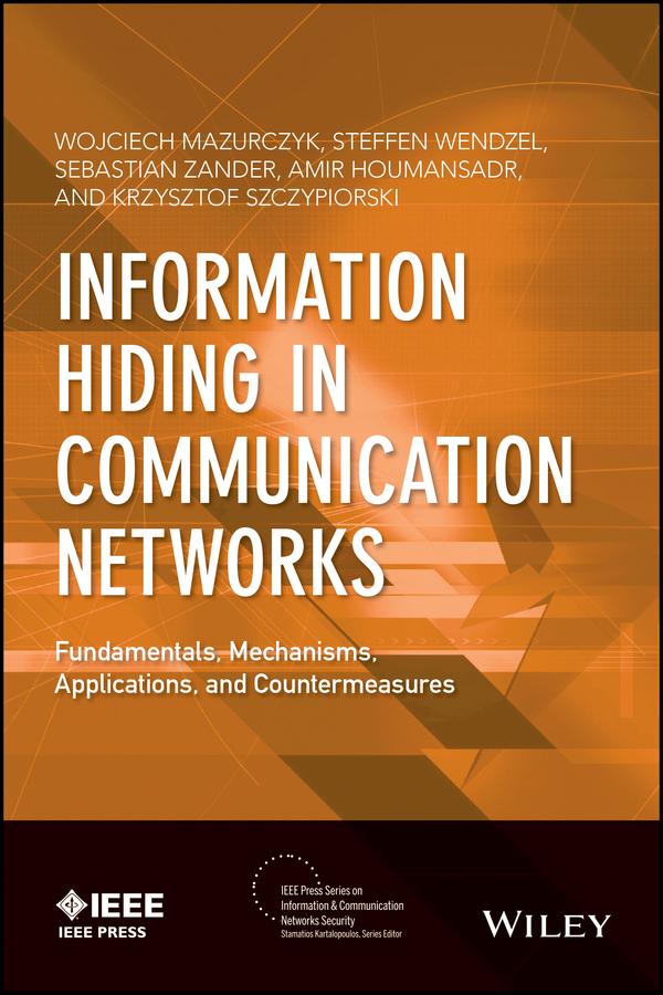 Information Hiding in Communication Networks by Amir Houmansadr, Krzysztof Szczypiorski, Sebastian Zander, Steffen Wendzel, Wojciech Mazurczyk