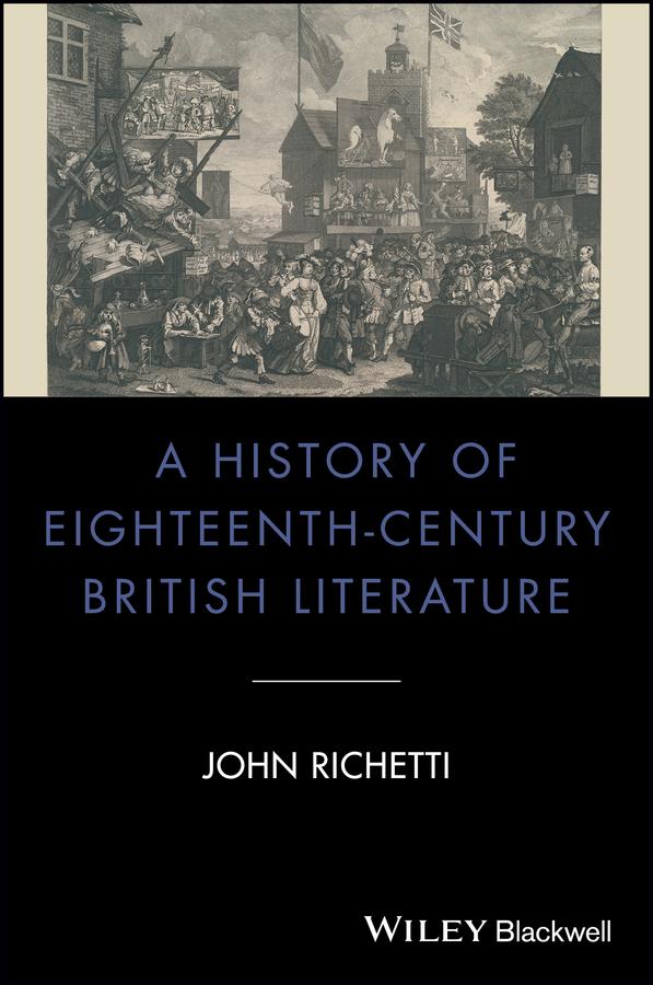 A History of Eighteenth-Century British Literature by John Richetti