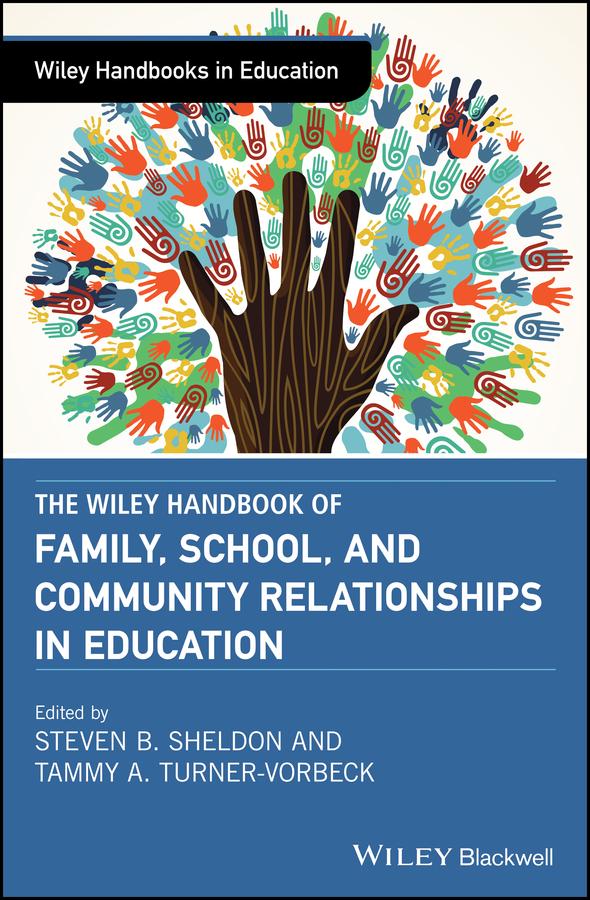 The Wiley Handbook of Family, School, and Community Relationships in Education by Steven B. Sheldon, Tammy A. Turner-Vorbeck