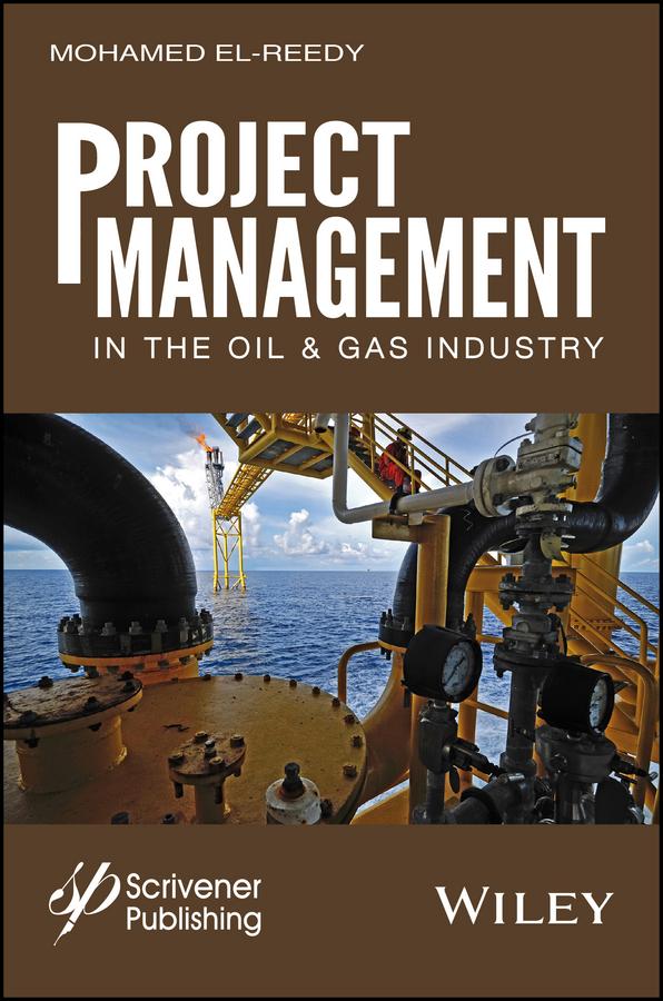 Project Management in the Oil and Gas Industry by Mohamed A. El-Reedy
