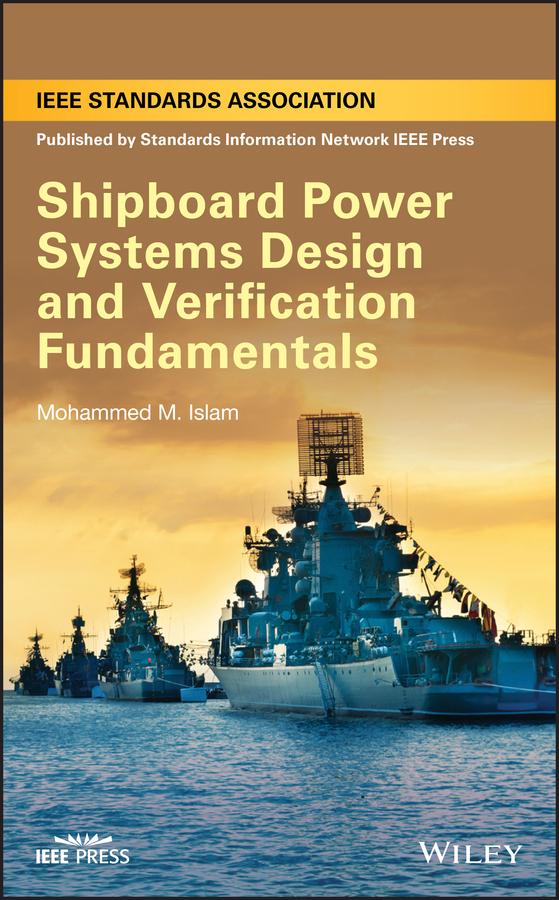 Shipboard Power Systems Design and Verification Fundamentals by Mohammed M. Islam