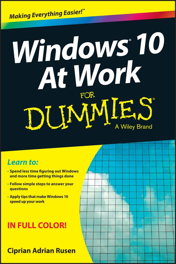 Windows 10 At Work For Dummies by Ciprian Adrian Rusen