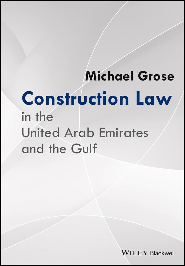 Construction Law in the United Arab Emirates and the Gulf by Michael Grose