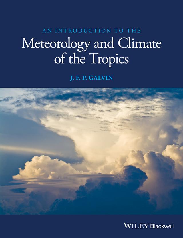 An Introduction to the Meteorology and Climate of the Tropics by J. F. P. Galvin
