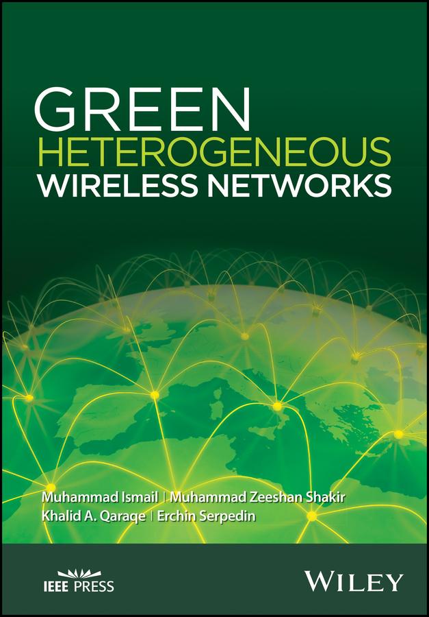 Green Heterogeneous Wireless Networks by Erchin Serpedin, Khalid A. Qaraqe, Muhammad Ismail, Muhammad Zeeshan Shakir