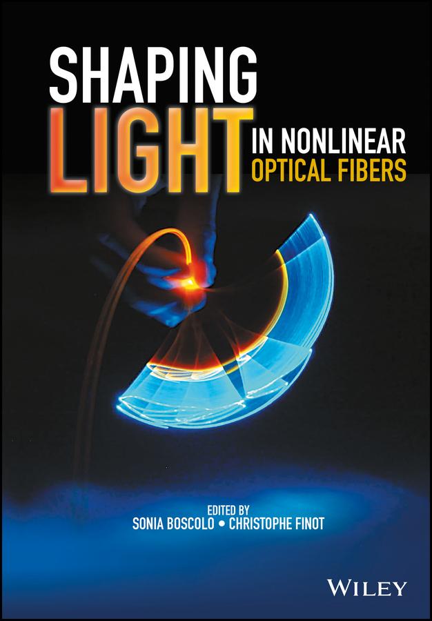 Shaping Light in Nonlinear Optical Fibers by Christophe Finot, Sonia Boscolo