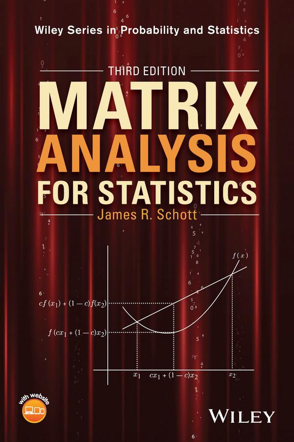 Matrix Analysis for Statistics by James R. Schott