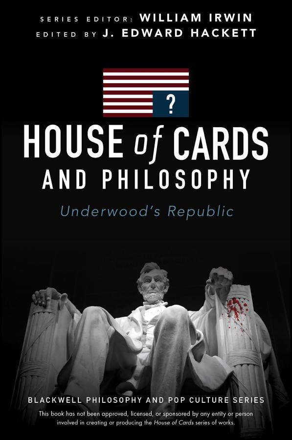 House of Cards and Philosophy by J. Edward Hackett