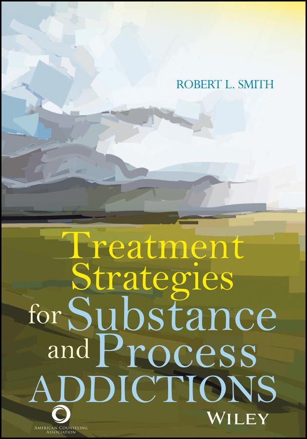 Treatment Strategies for Substance Abuse and Process Addictions by Robert L. Smith