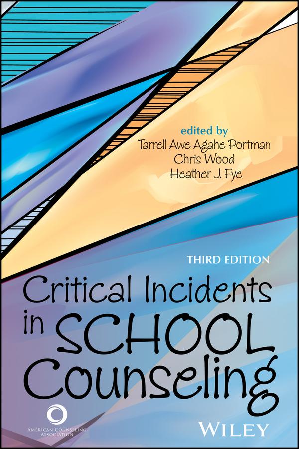Critical Incidents in School Counseling by Chris Wood, Heather J. Fye, Tarrell Awe Agahe Portman