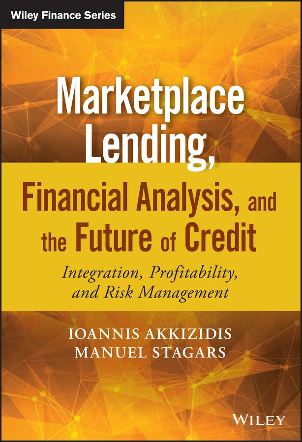 Marketplace Lending, Financial Analysis, and the Future of Credit by Ioannis Akkizidis, Manuel Stagars