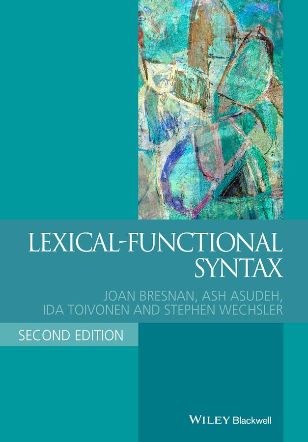 Lexical-Functional Syntax by Ash Asudeh, Ida Toivonen, Joan Bresnan, Stephen Wechsler