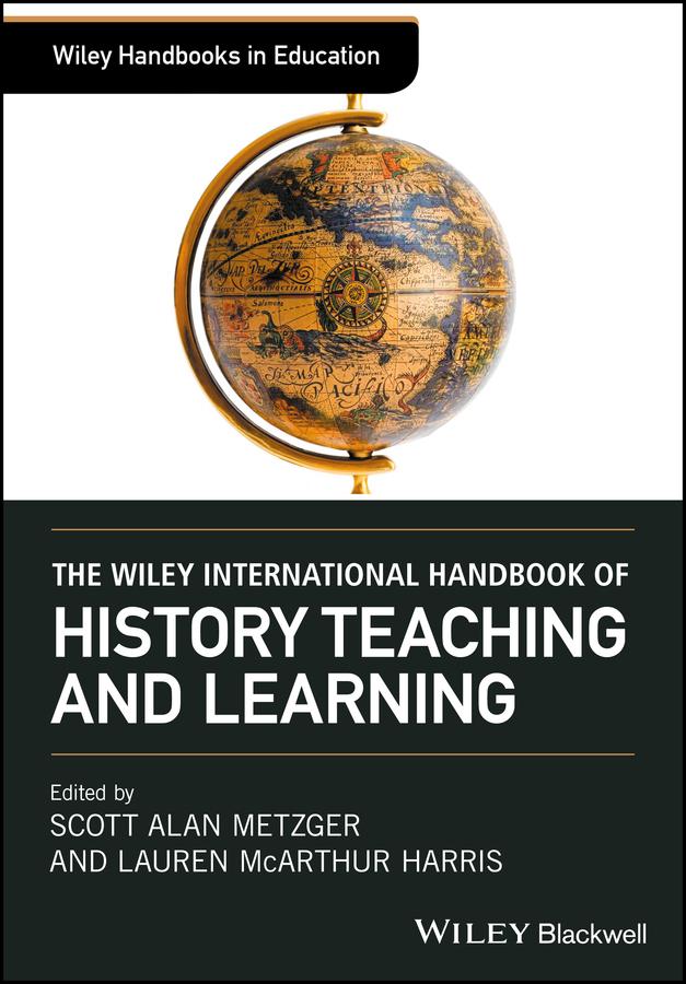 The Wiley International Handbook of History Teaching and Learning by Lauren McArthur Harris, Scott Alan Metzger