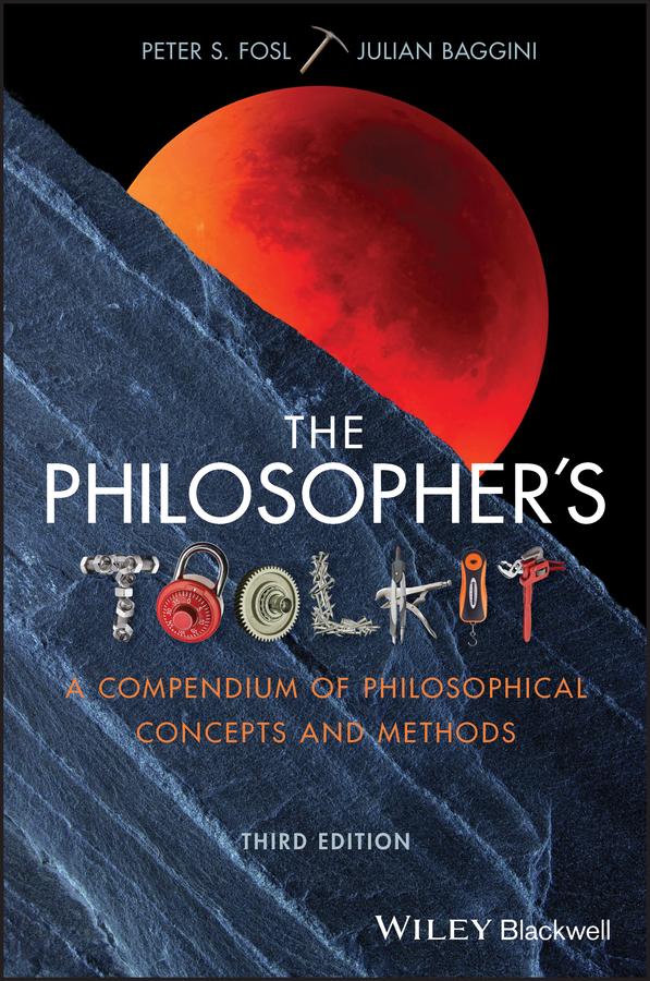 The Philosopher's Toolkit by Peter S. Fosl, Julian Baggini