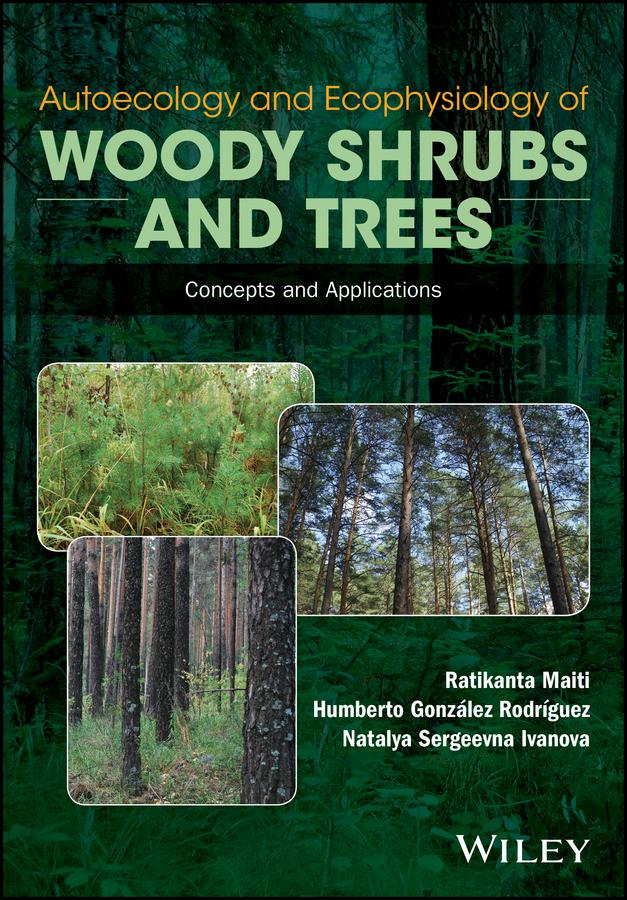 Autoecology and Ecophysiology of Woody Shrubs and Trees by Humberto Gonzalez Rodriguez, Natalya Sergeevna Ivanova, Ratikanta Maiti