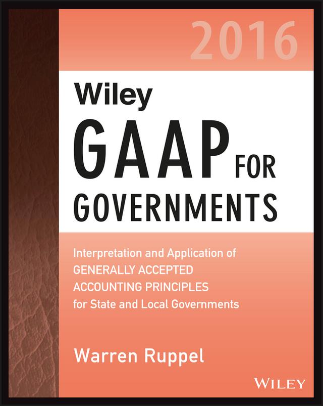 Wiley GAAP for Governments 2016: Interpretation and Application of Generally Accepted Accounting Principles for State and Local Governments by Warren Ruppel