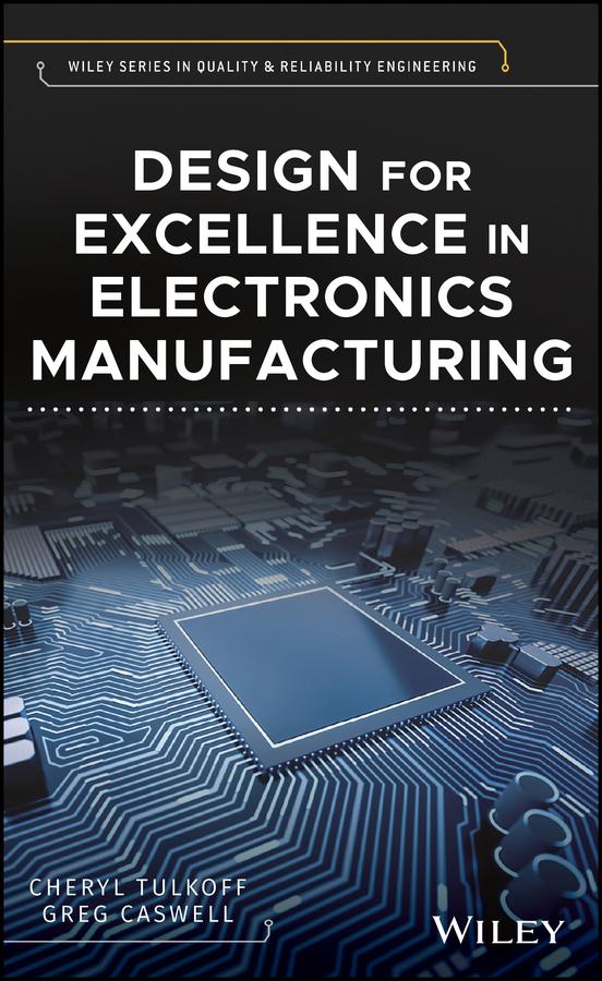 Design for Excellence in Electronics Manufacturing by Cheryl Tulkoff, Greg Caswell
