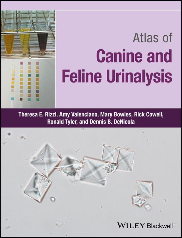 Atlas of Canine and Feline Urinalysis by Amy C. Valenciano, Dennis B. DeNicola, Mary Bowles, Rick L. Cowell, Ronald Tyler, Theresa E. Rizzi