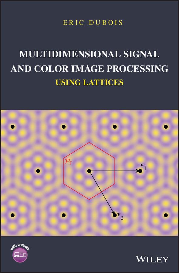 Multidimensional Signal and Color Image Processing Using Lattices by Eric Dubois