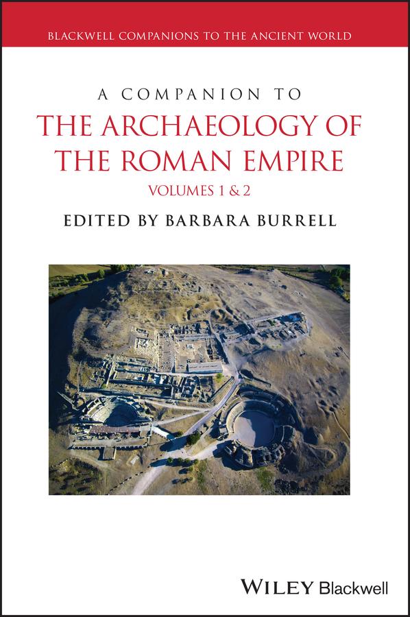 A Companion to the Archaeology of the Roman Empire, 2 Volume Set by Barbara Burrell