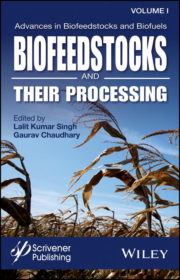 Advances in Biofeedstocks and Biofuels, Biofeedstocks and Their Processing by Gaurav Chaudhary, Lalit Kumar Singh