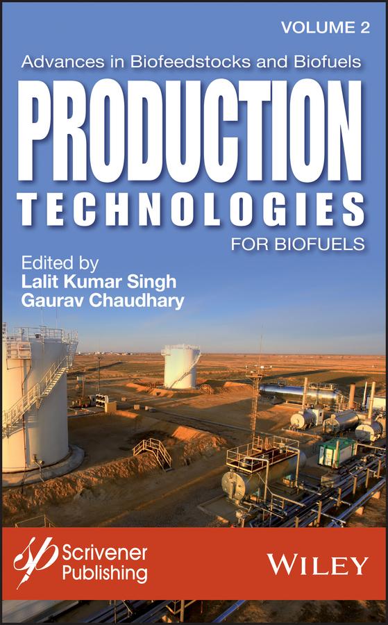 Advances in Biofeedstocks and Biofuels, Production Technologies for Biofuels by Gaurav Chaudhary, Lalit Kumar Singh