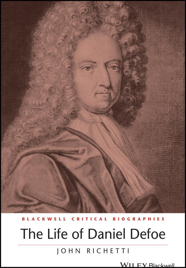The Life of Daniel Defoe by John Richetti