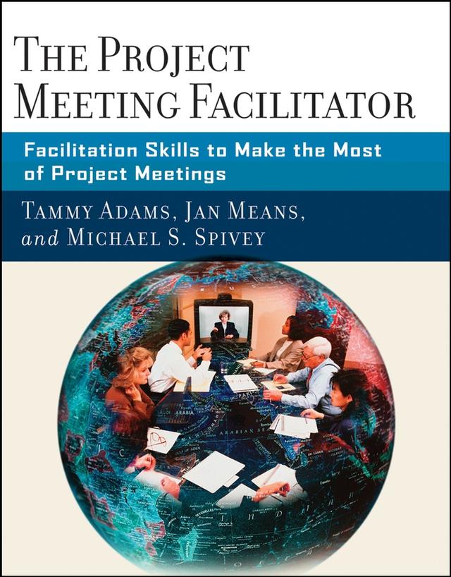 The Project Meeting Facilitator by Janet A. Means, Michael Spivey, Tammy Adams