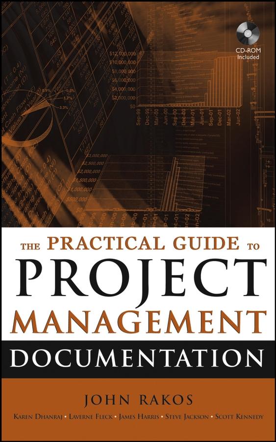 The Practical Guide to Project Management Documentation by James Harris, John Rakos, Karen Dhanraj, Laverne Fleck, Scott Kennedy, Steve Jackson