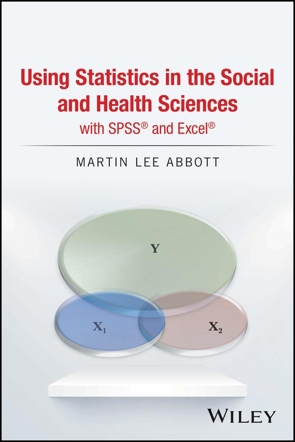 Using Statistics in the Social and Health Sciences with SPSS and Excel by Martin Lee Abbott