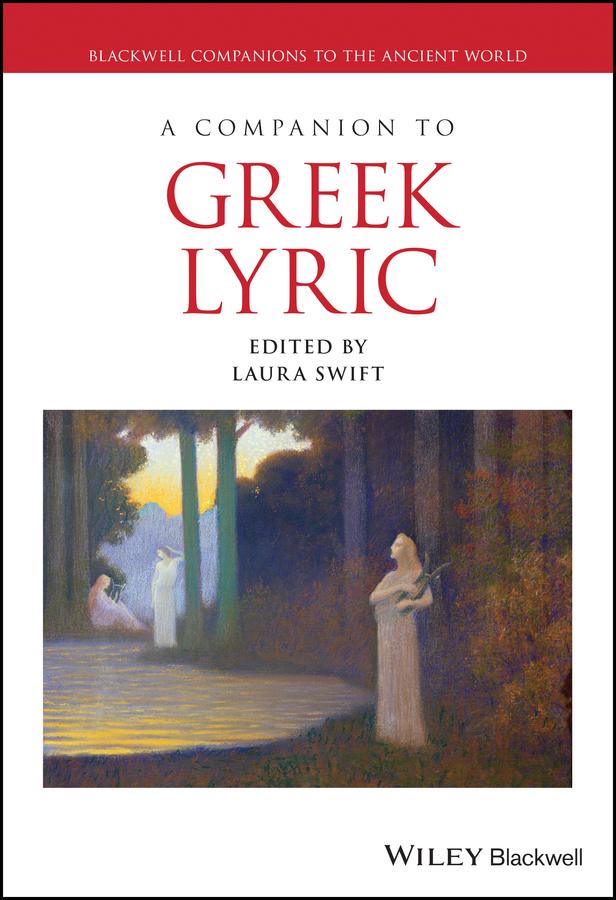 A Companion to Greek Lyric by Laura Swift