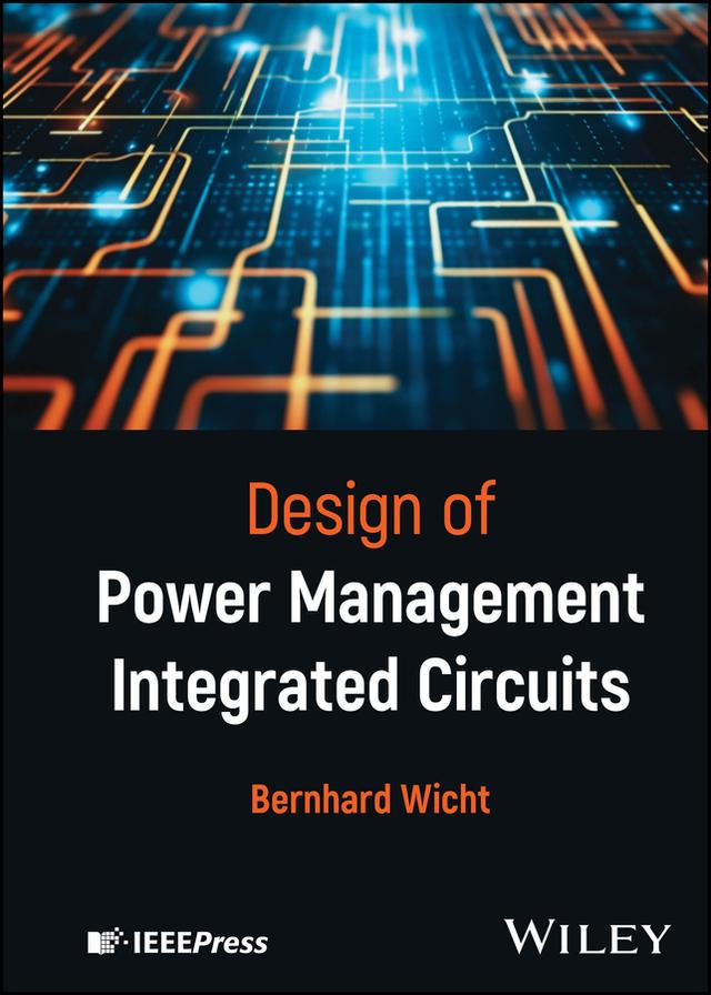Design of Power Management Integrated Circuits by Bernhard Wicht