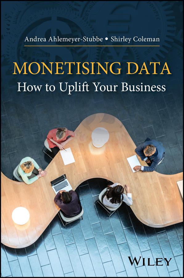 Monetizing Data by Andrea Ahlemeyer-Stubbe, Shirley Coleman