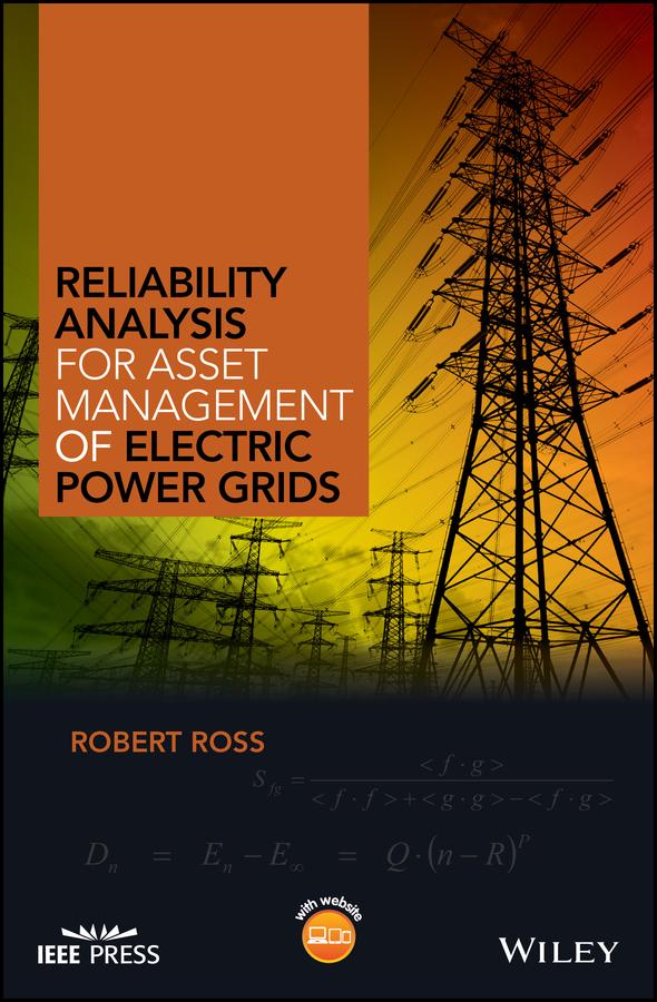 Reliability Analysis for Asset Management of Electric Power Grids by Robert Ross